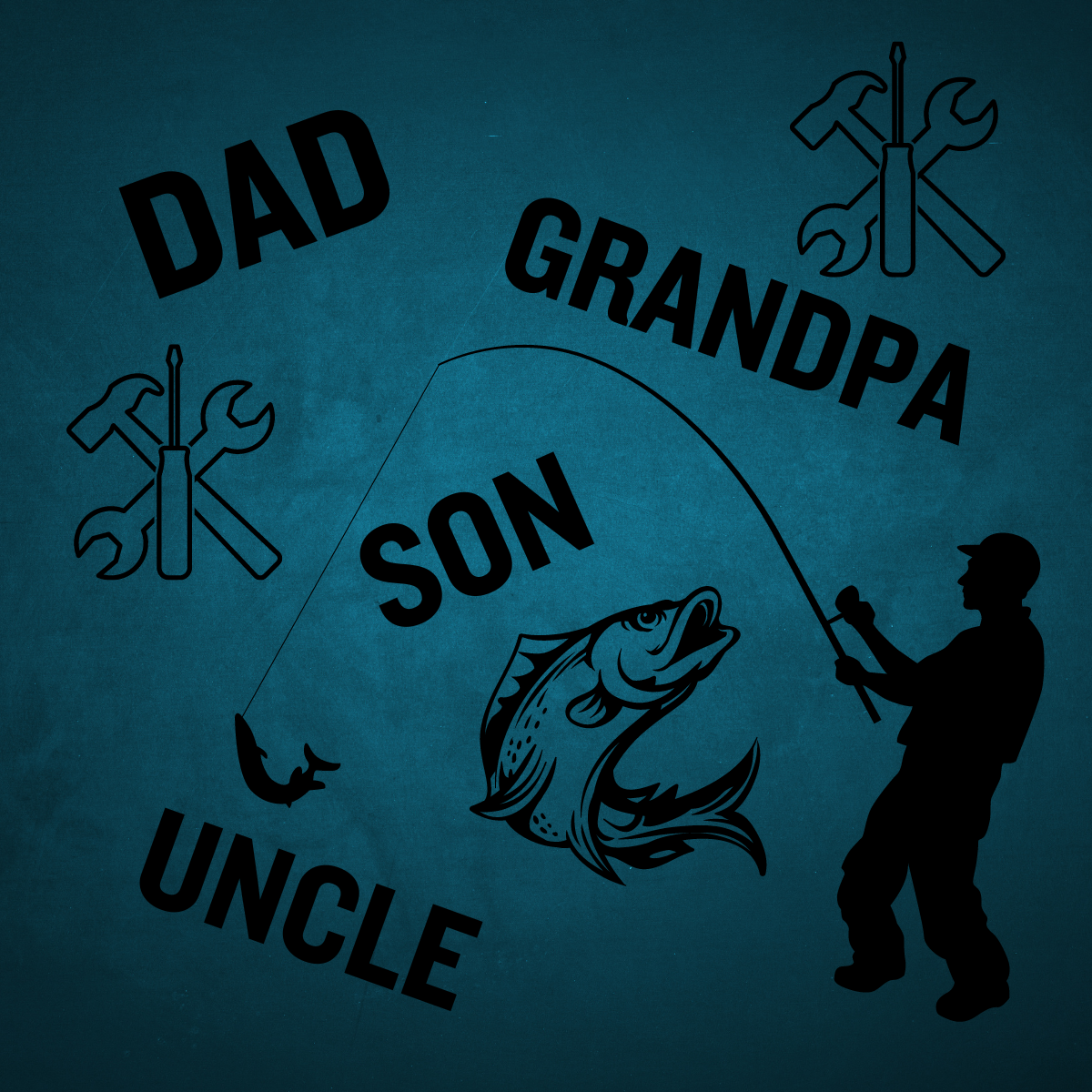 For Dad, Grandpa, Son, etc.